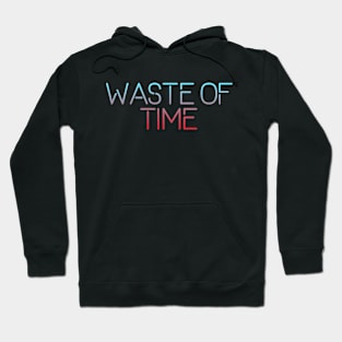 Waste of time Hoodie